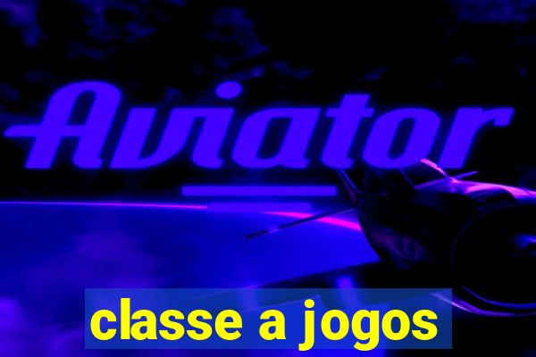 classe a jogos